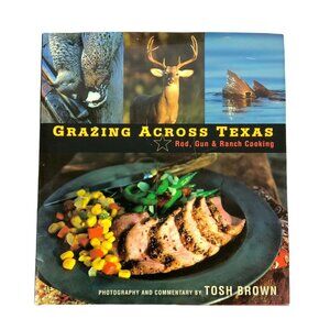 Grazing Across Texas Rod Gun & Ranch Cooking By Tosh Brown Hardcover 2007